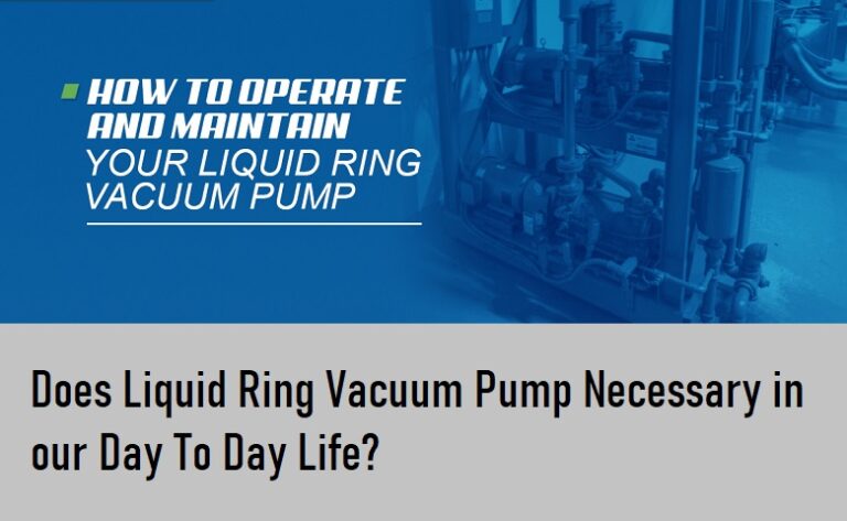 Does Liquid Ring Vacuum Pump Necessary in our Day To Day Life?